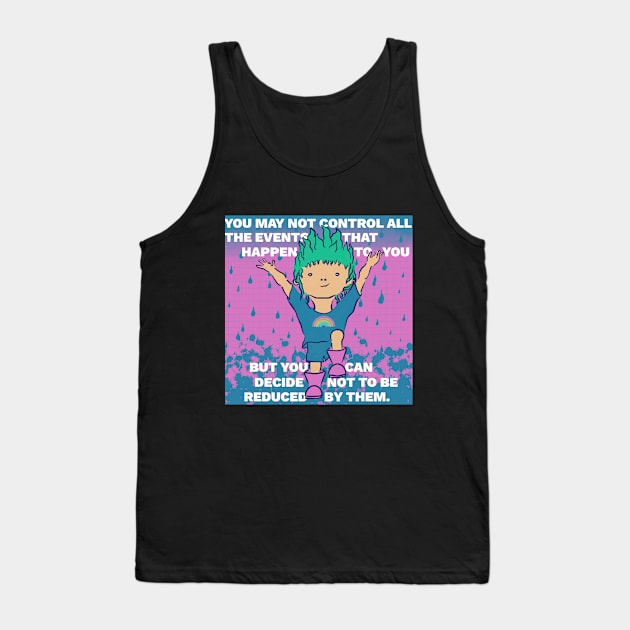 Inspiring Quote - You May Not Control All the Events That Happen to Your But You Can Decide Not to Be Reduced By Them Tank Top by createnik